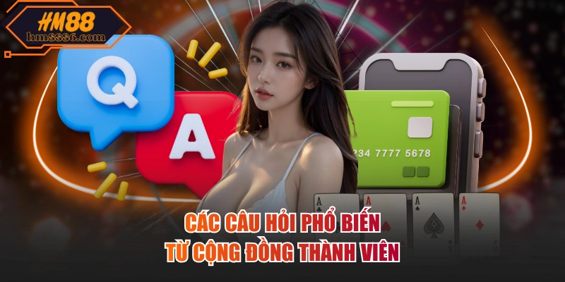 Các câu hỏi phổ biến từ cộng đồng thành viên
